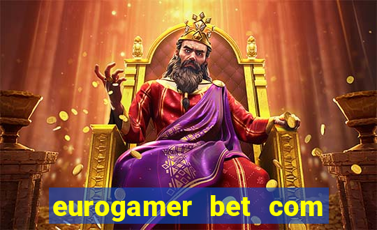 eurogamer bet com paga mesmo